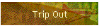Trip Out